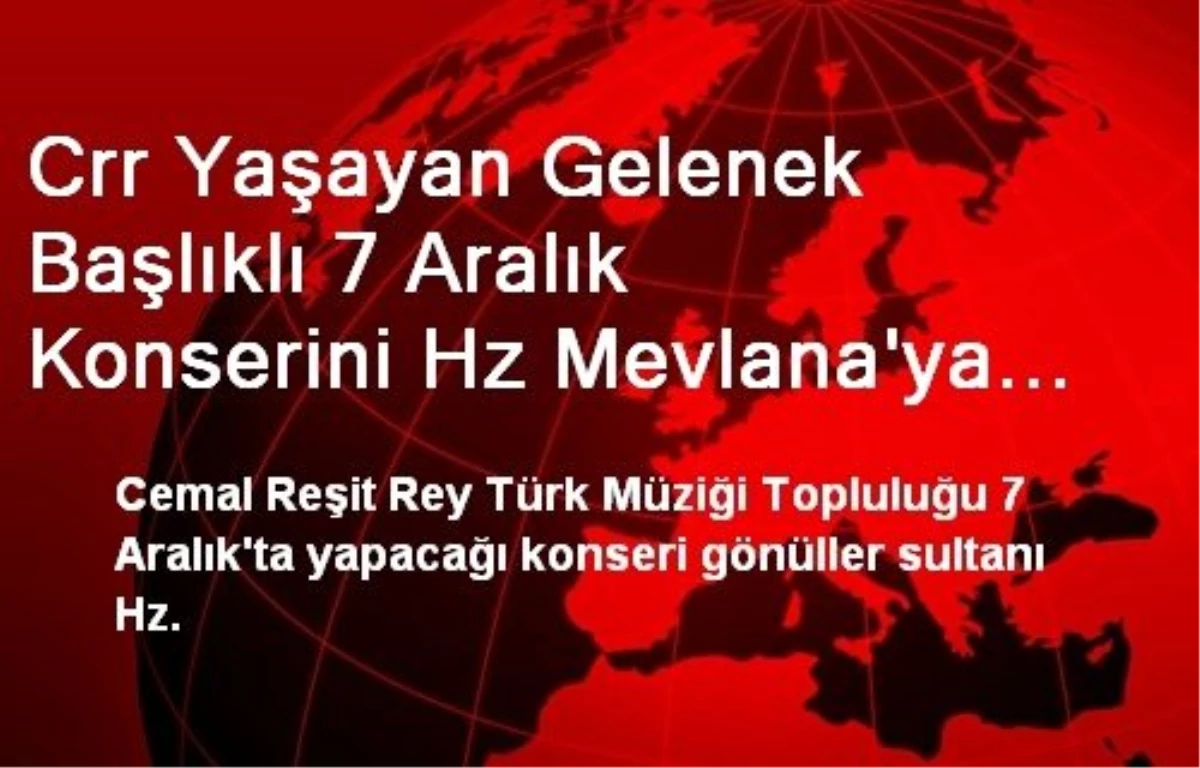 Crr Yaşayan Gelenek Başlıklı 7 Aralık Konserini Hz Mevlana\'ya İthaf Etti