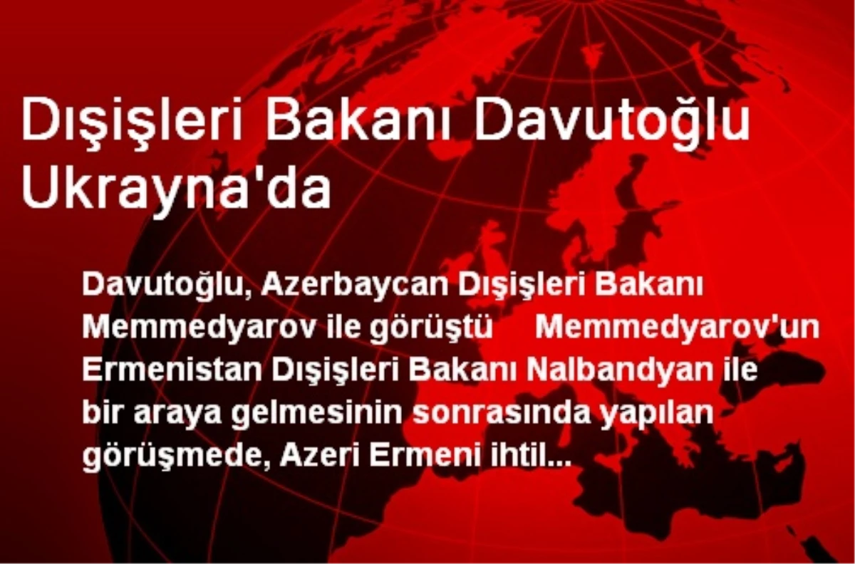 Dışişleri Bakanı Davutoğlu Ukrayna\'da