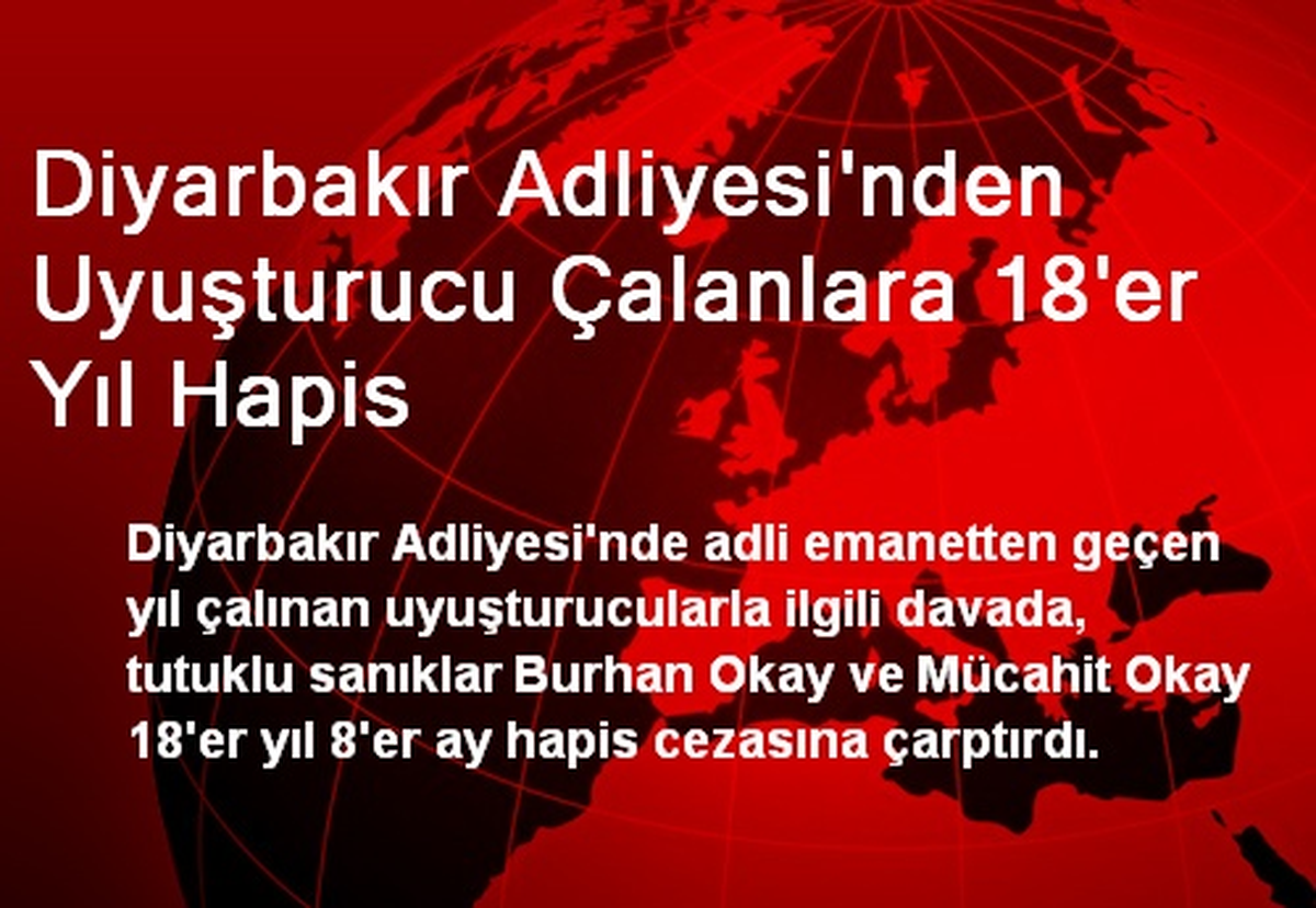 Diyarbakır Adliyesi\'nden Uyuşturucu Çalanlara 18\'er Yıl Hapis