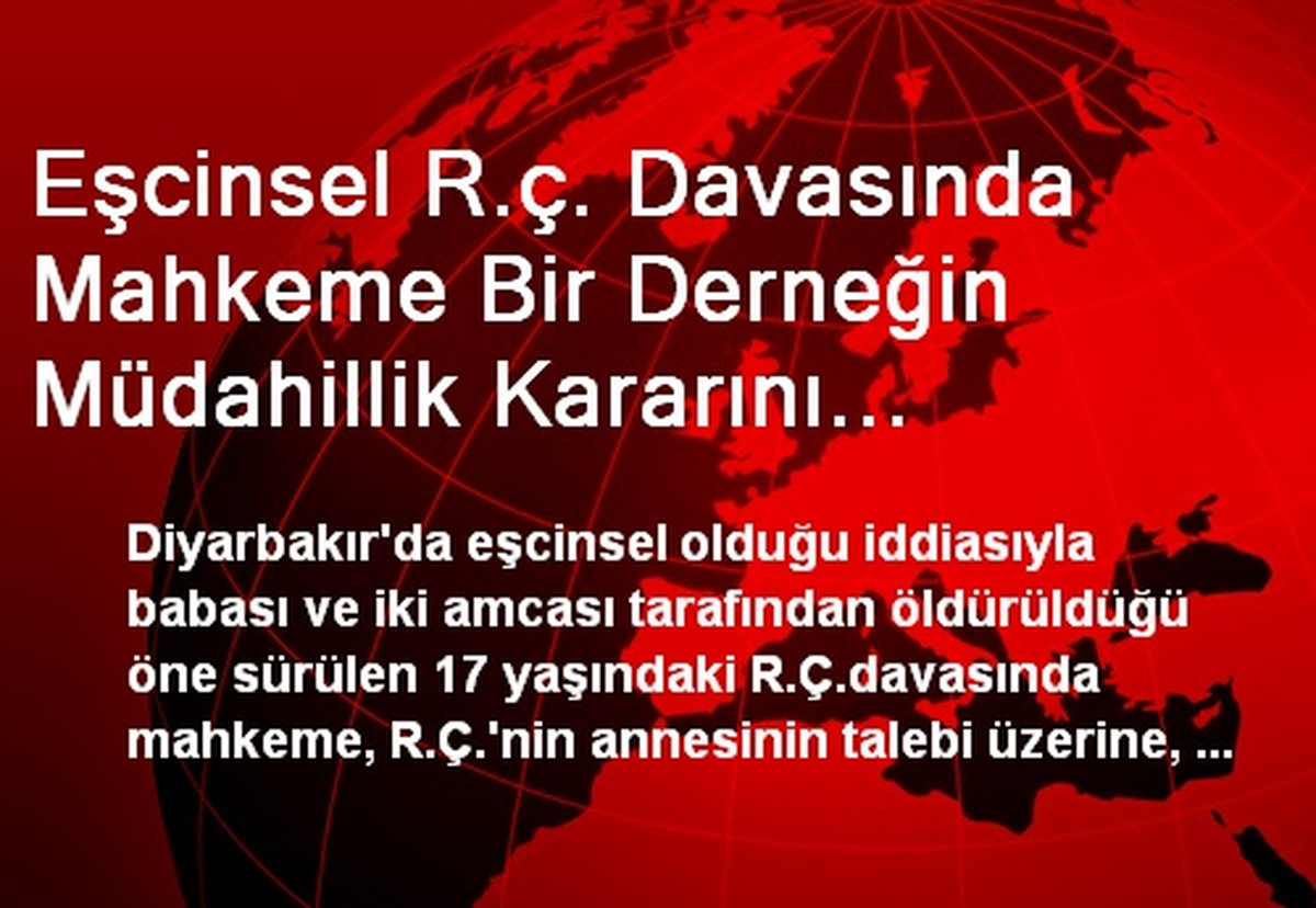 Eşcinsel R.ç. Davasında Mahkeme Bir Derneğin Müdahillik Kararını Kaldırdı