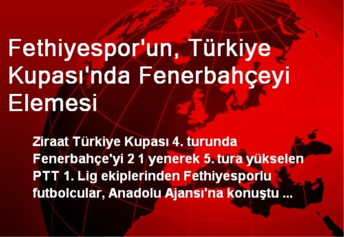 Fethiyespor\'un, Türkiye Kupası\'nda Fenerbahçeyi Elemesi