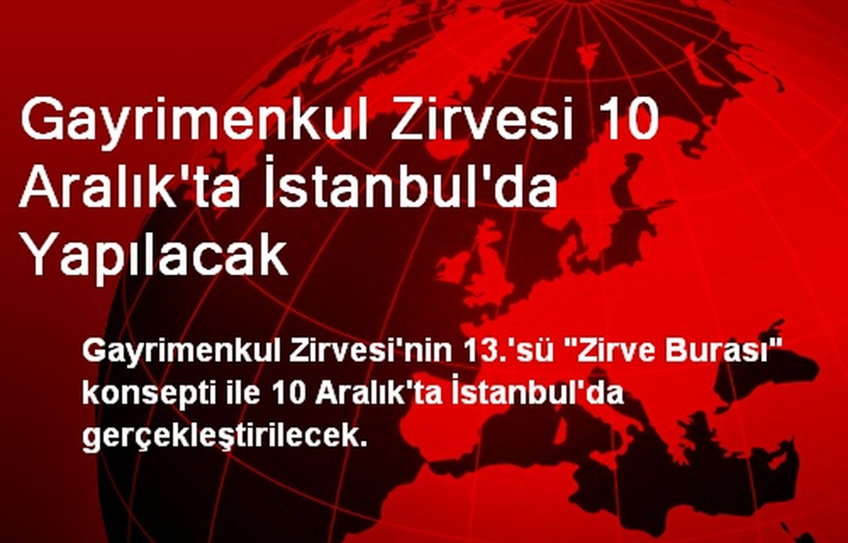 Gayrimenkul Zirvesi 10 Aralık\'ta İstanbul\'da Yapılacak
