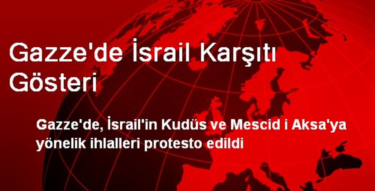 Gazze\'de İsrail Karşıtı Gösteri