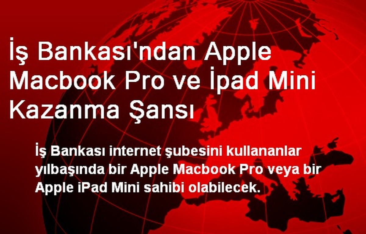 İş Bankası\'ndan Apple Macbook Pro ve İpad Mini Kazanma Şansı