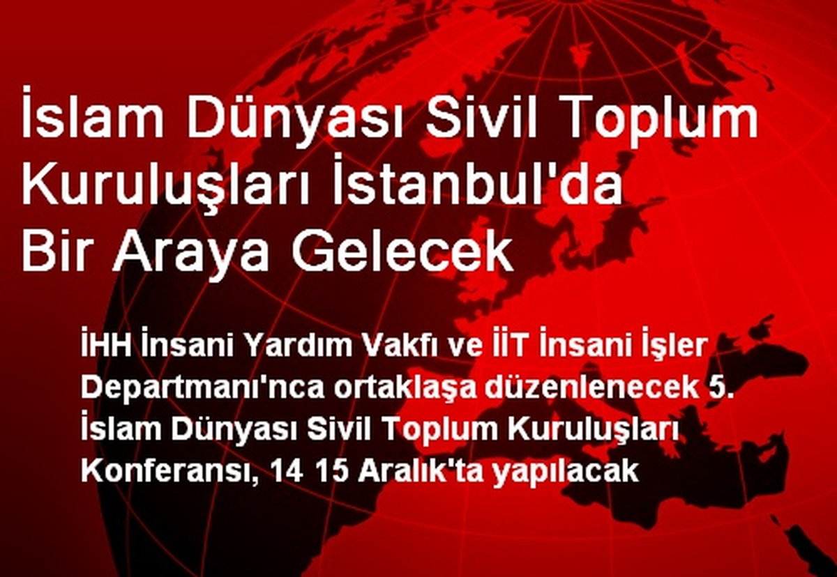 İslam Dünyası Sivil Toplum Kuruluşları İstanbul\'da Bir Araya Gelecek