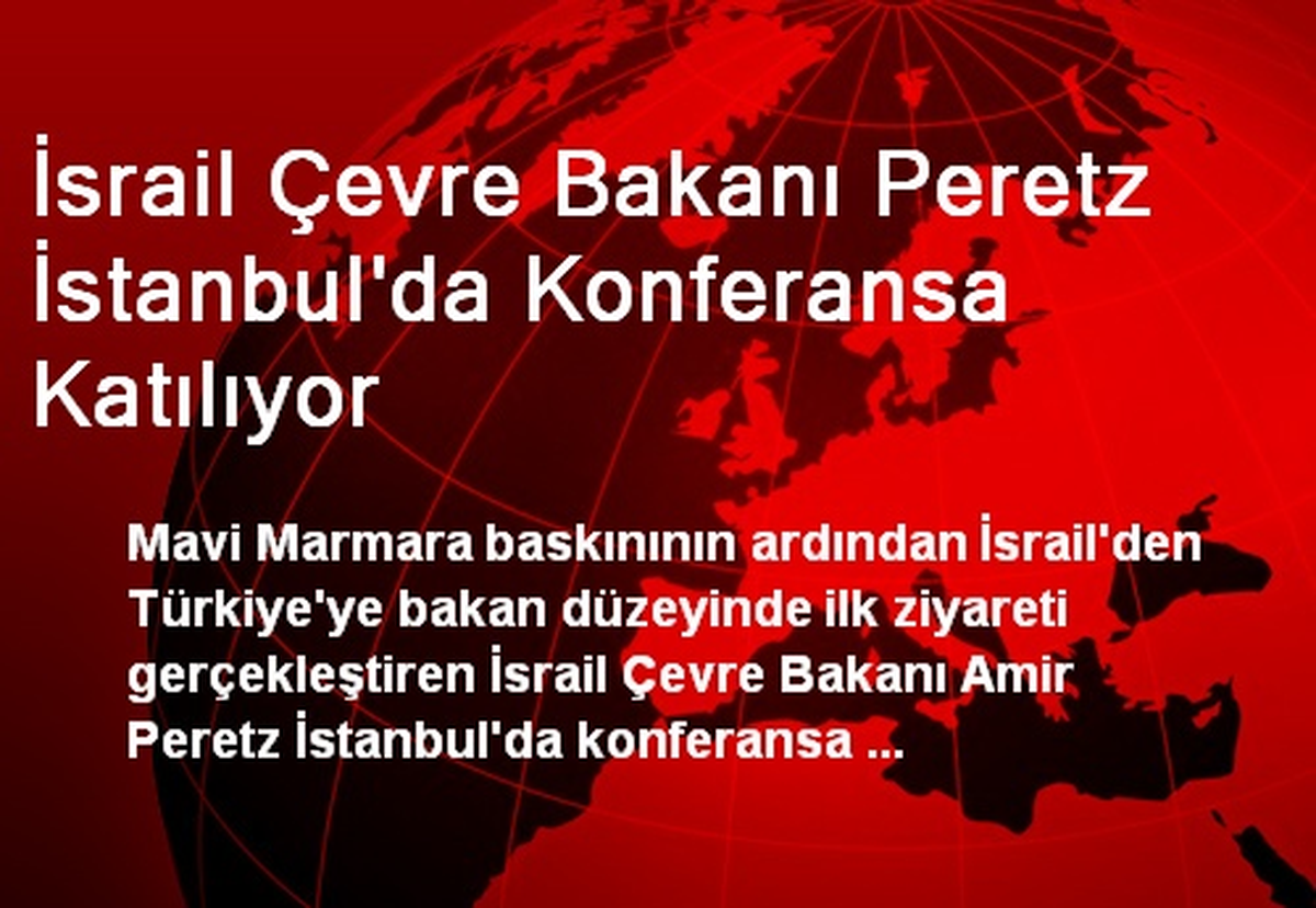 İsrail Çevre Bakanı Peretz İstanbul\'da Konferansa Katılıyor
