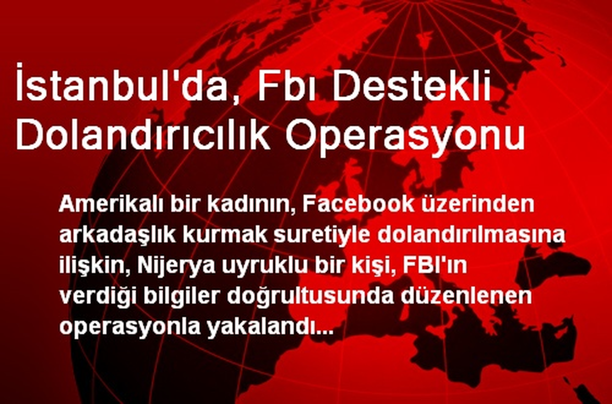 İstanbul\'da, Fbı Destekli Dolandırıcılık Operasyonu
