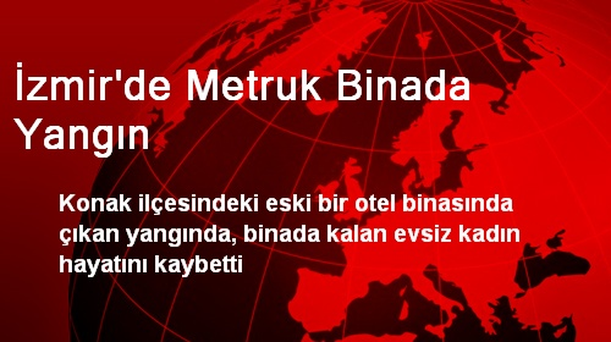 İzmir\'de Metruk Binada Yangın