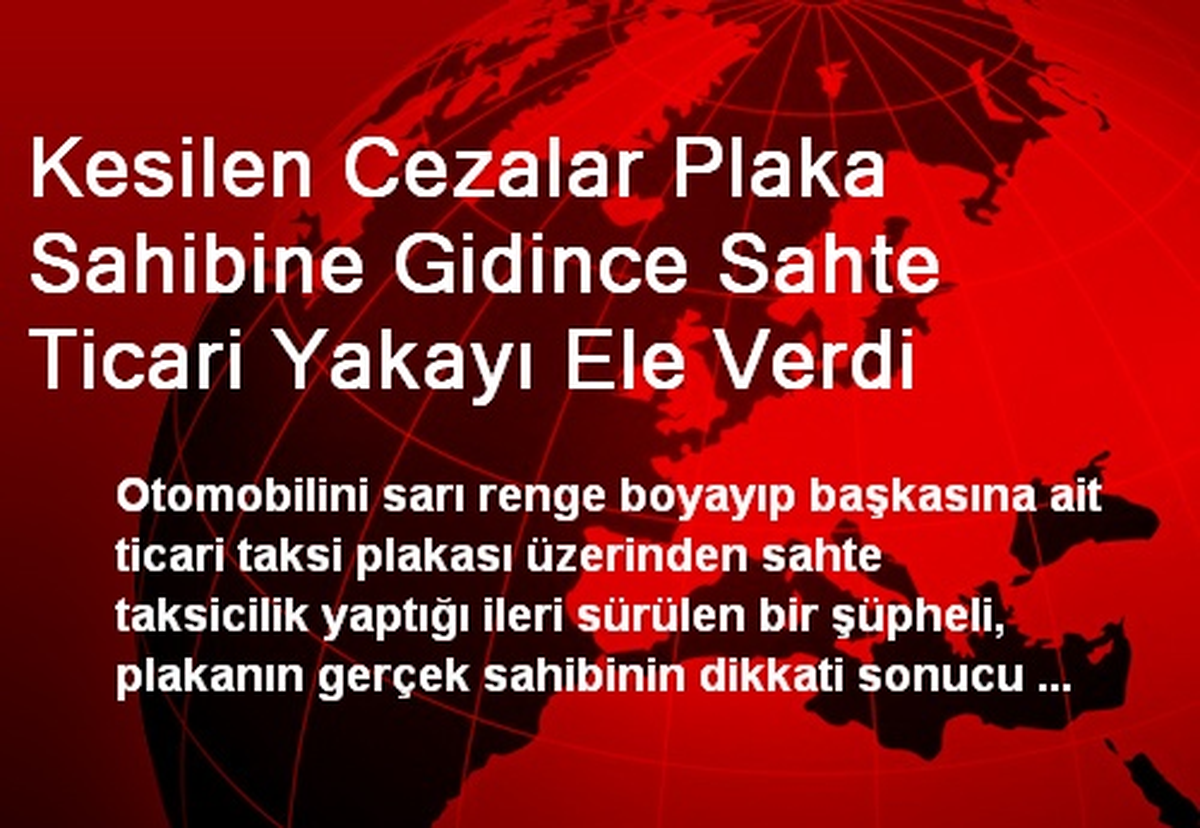 Kesilen Cezalar Plaka Sahibine Gidince Sahte Ticari Yakayı Ele Verdi