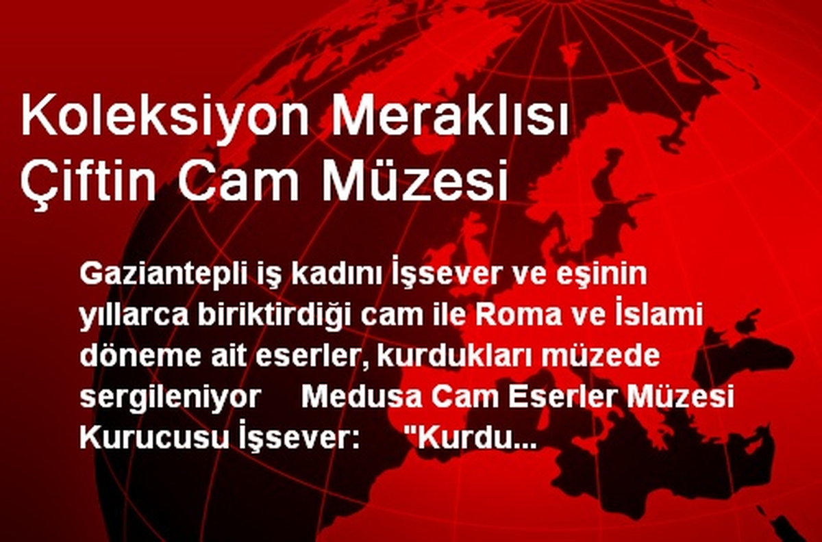 Koleksiyon Meraklısı Çiftin Cam Müzesi