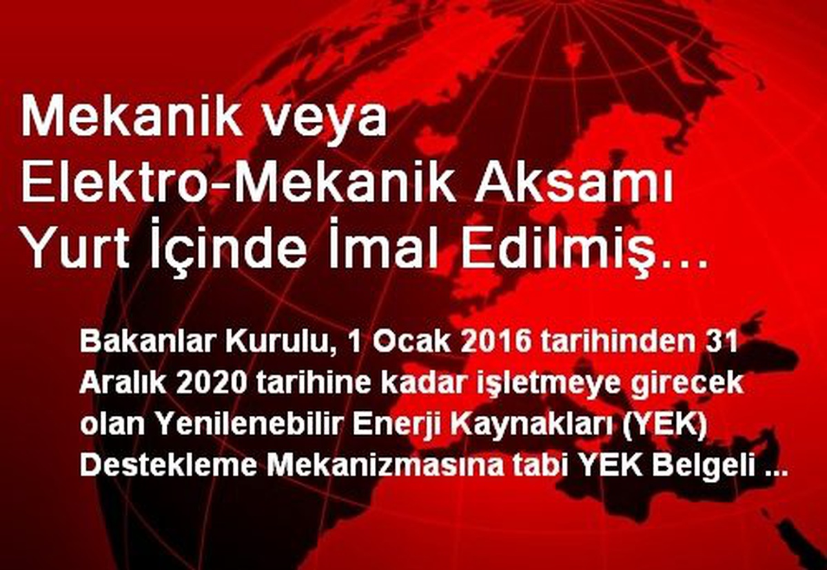 Mekanik veya Elektro-Mekanik Aksamı Yurt İçinde İmal Edilmiş Yek Belgeli Tesislerinin Ürettiği...