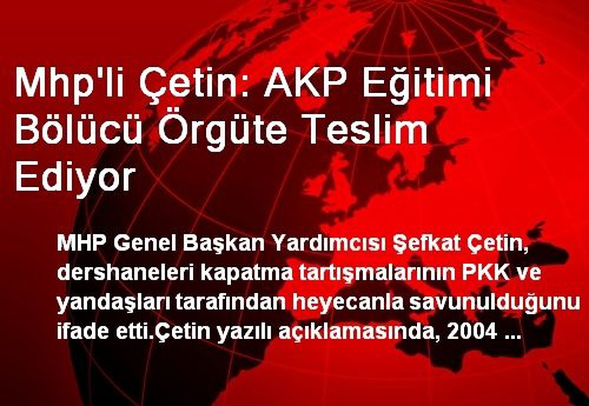 Mhp\'li Çetin: AKP Eğitimi Bölücü Örgüte Teslim Ediyor