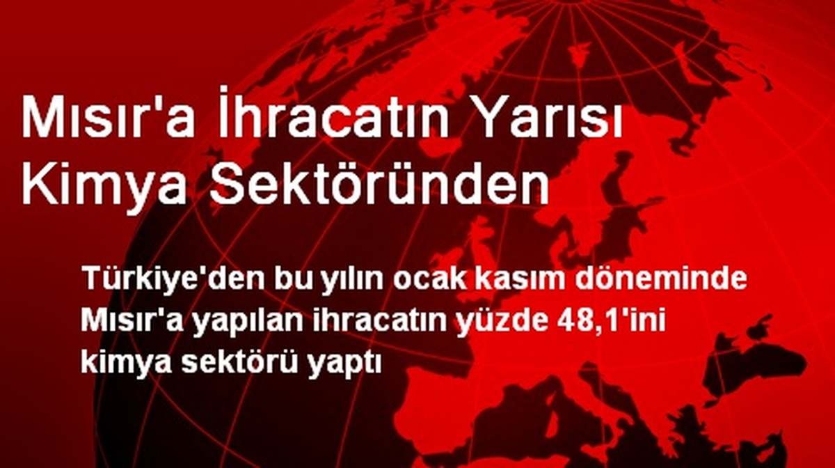 Mısır\'a İhracatın Yarısı Kimya Sektöründen