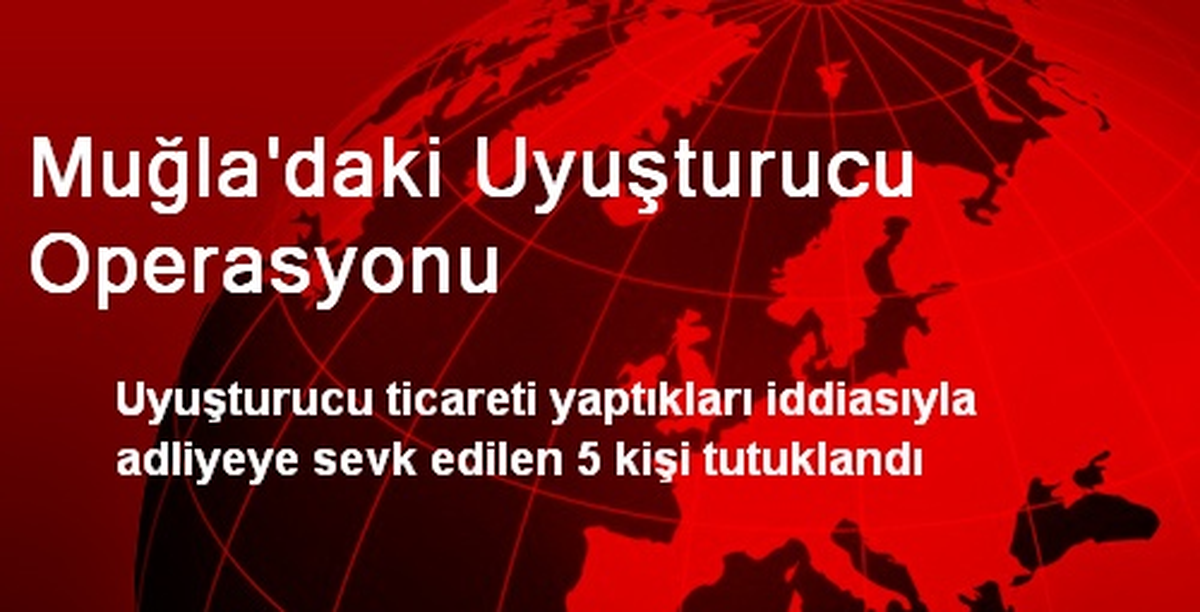 Muğla\'daki Uyuşturucu Operasyonu
