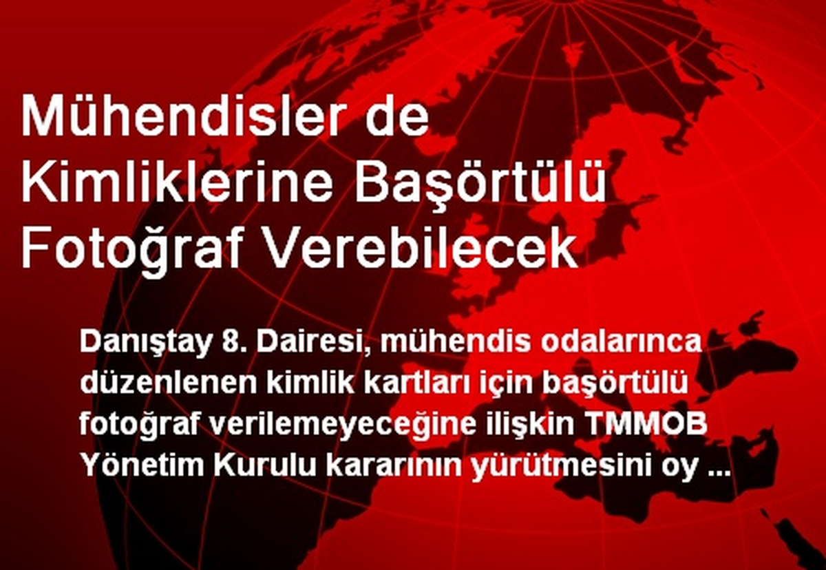 Mühendisler de Kimliklerine Başörtülü Fotoğraf Verebilecek