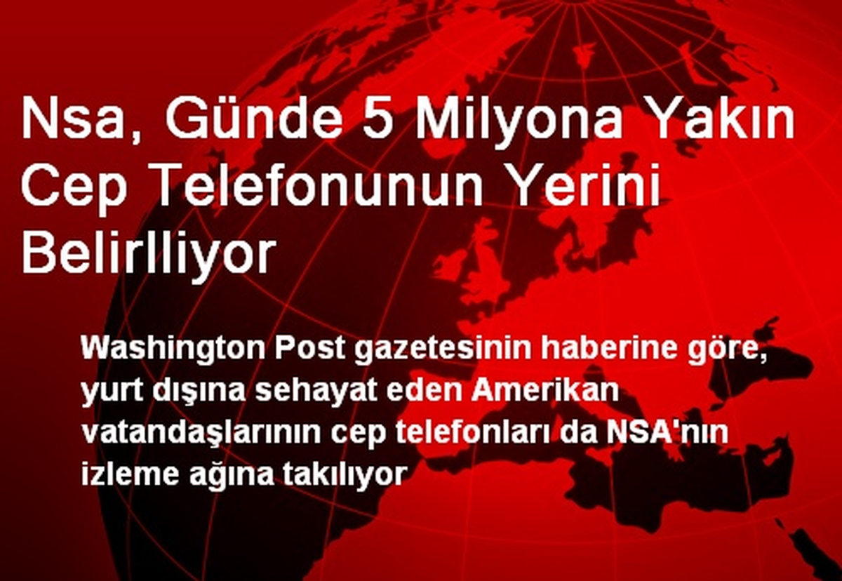 Nsa, Günde 5 Milyona Yakın Cep Telefonunun Yerini Belirlliyor
