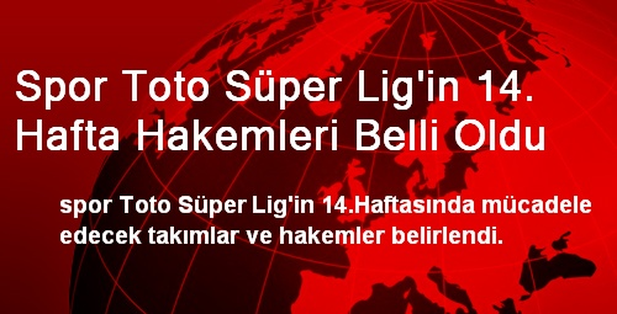 Spor Toto Süper Lig\'in 14. Hafta Hakemleri Belli Oldu