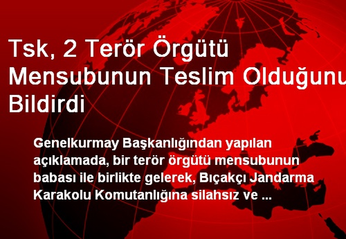 Tsk, 2 Terör Örgütü Mensubunun Teslim Olduğunu Bildirdi