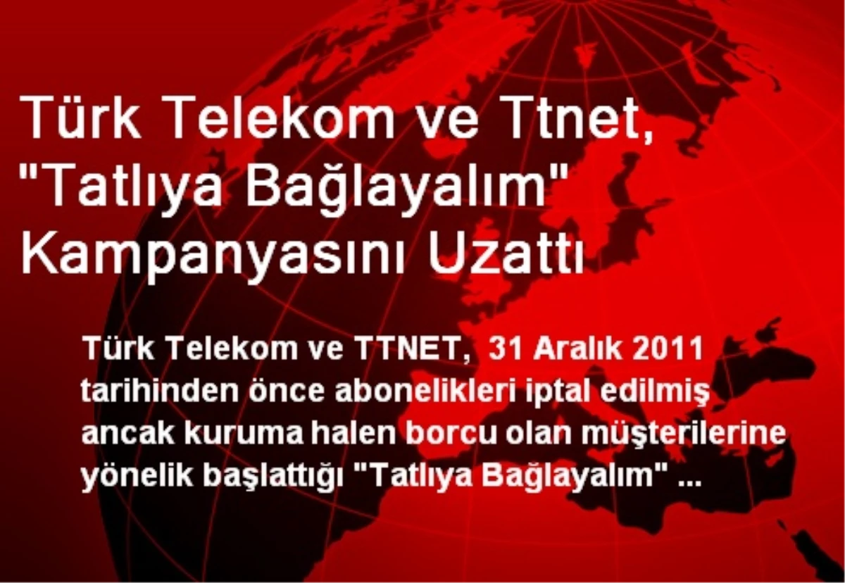 Türk Telekom ve Ttnet, "Tatlıya Bağlayalım" Kampanyasını Uzattı