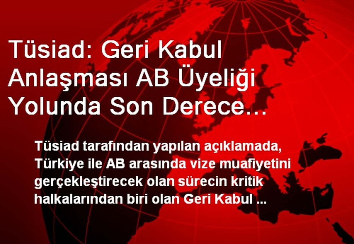 Tüsiad: Geri Kabul Anlaşması AB Üyeliği Yolunda Son Derece Kıymetlı Bir Adım