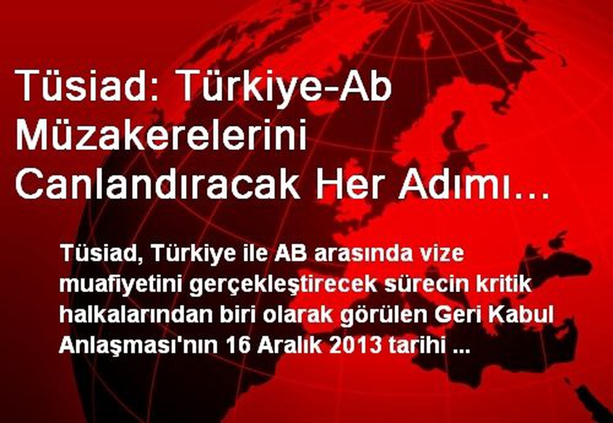 Tüsiad: Türkiye-Ab Müzakerelerini Canlandıracak Her Adımı Destekliyoruz
