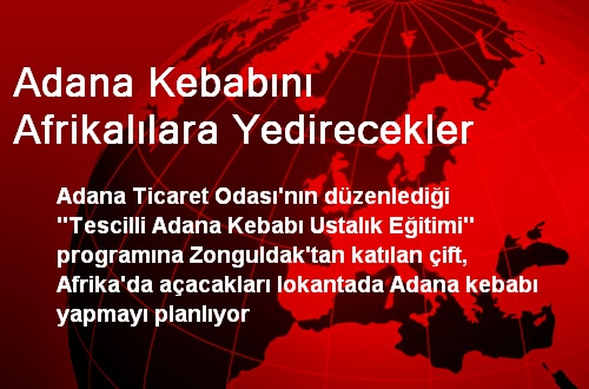 Adana Kebabını Afrikalılara Yedirecekler