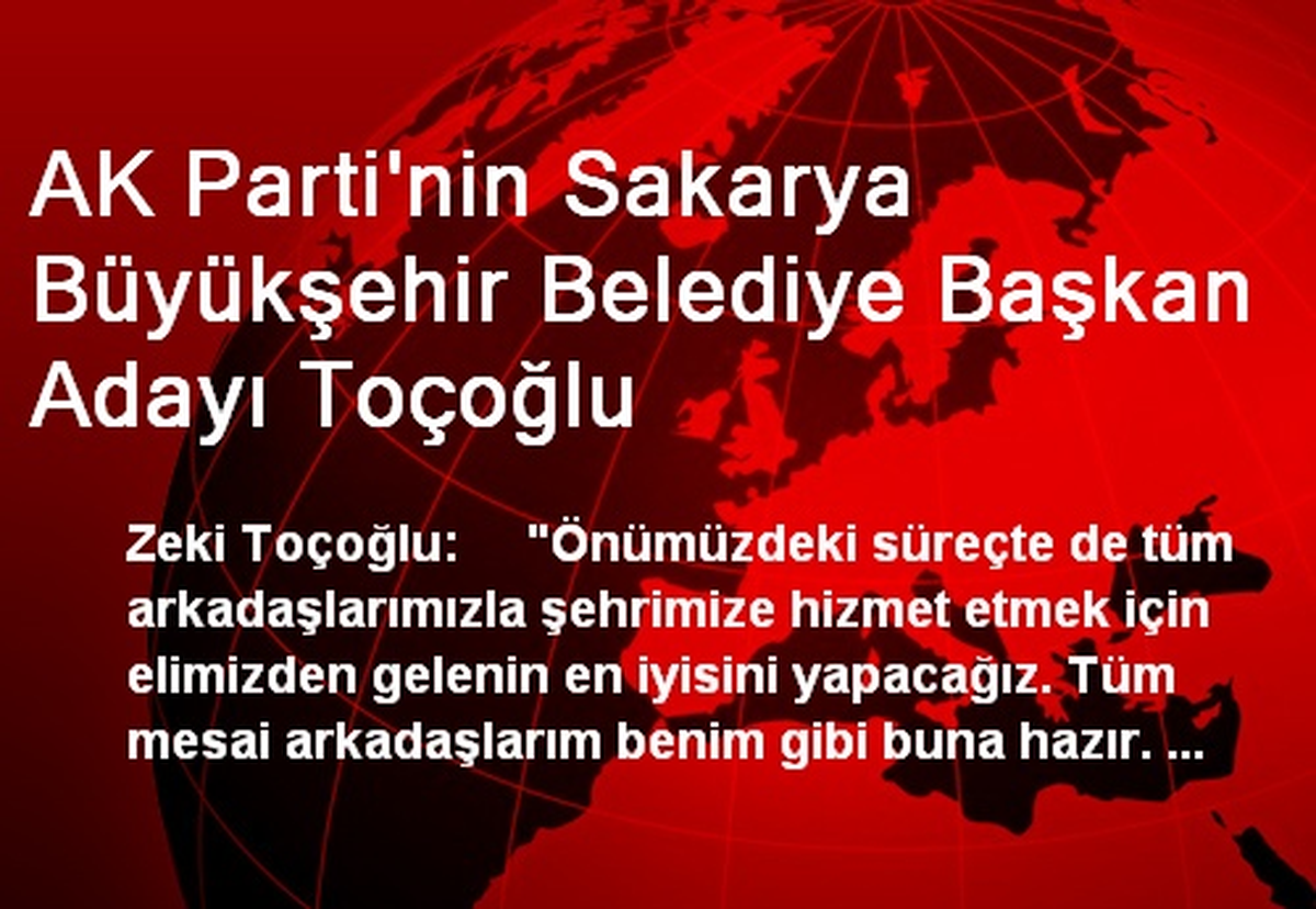 AK Parti\'nin Sakarya Büyükşehir Belediye Başkan Adayı Toçoğlu