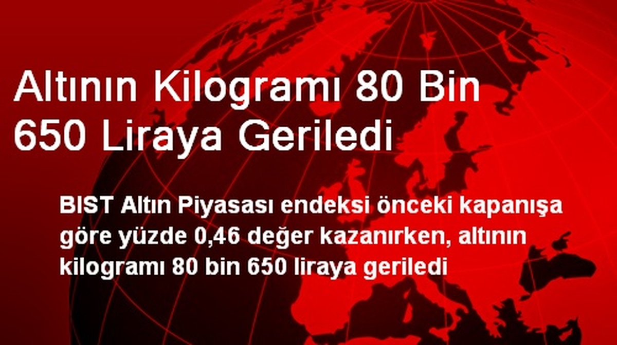 Altının Kilogramı 80 Bin 650 Liraya Geriledi