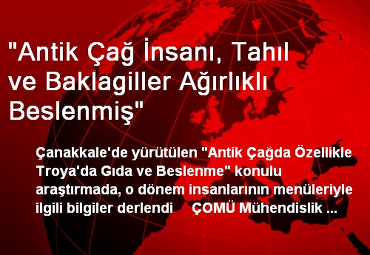 "Antik Çağ İnsanı, Tahıl ve Baklagiller Ağırlıklı Beslenmiş"