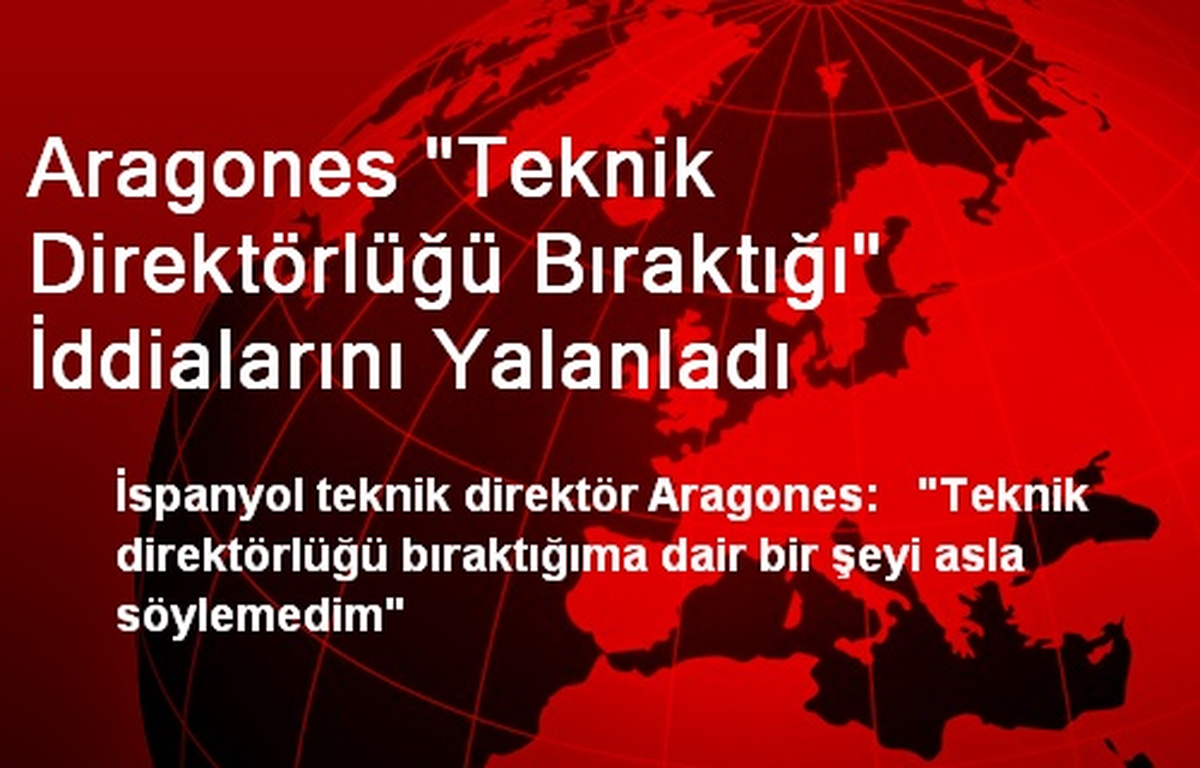 Aragones "Teknik Direktörlüğü Bıraktığı" İddialarını Yalanladı