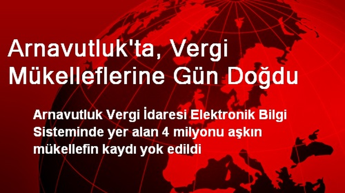 Arnavutluk\'ta, Vergi Mükelleflerine Gün Doğdu