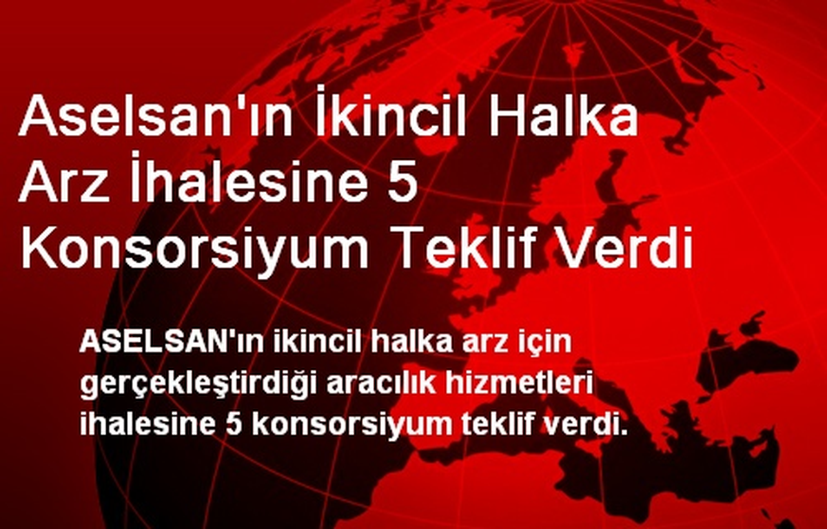 Aselsan\'ın İkincil Halka Arz İhalesine 5 Konsorsiyum Teklif Verdi