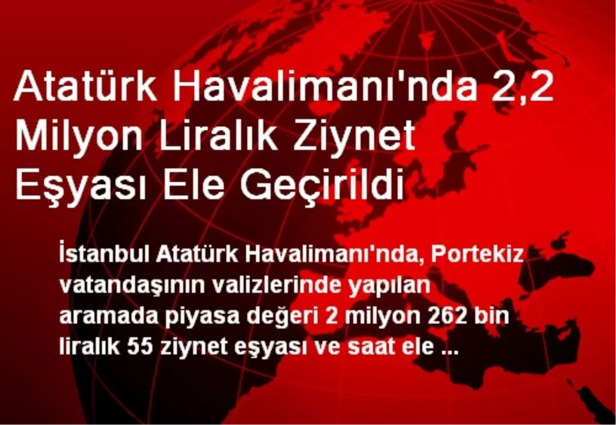 Atatürk Havalimanı\'nda 2,2 Milyon Liralık Ziynet Eşyası Ele Geçirildi