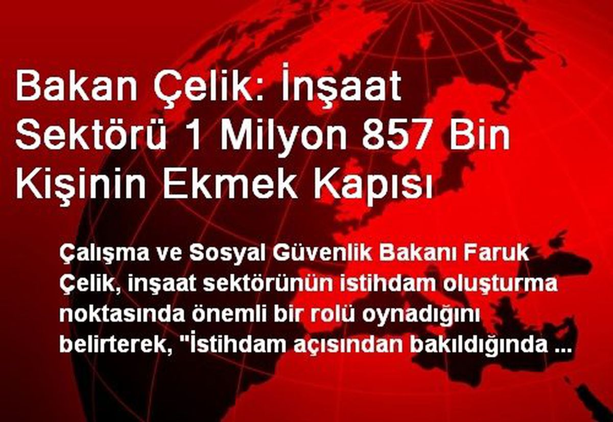 Bakan Çelik: İnşaat Sektörü 1 Milyon 857 Bin Kişinin Ekmek Kapısı