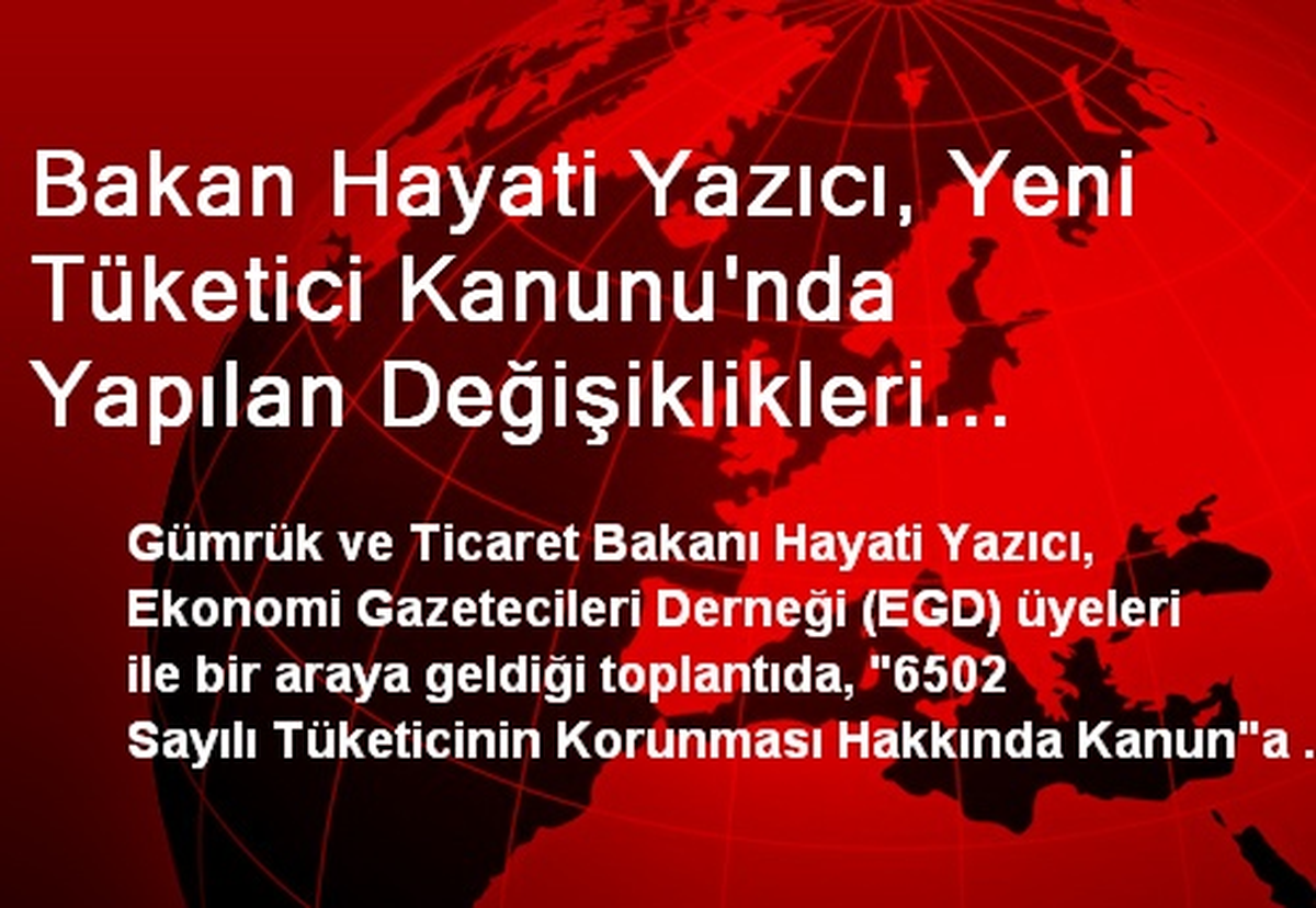 Bakan Hayati Yazıcı, Yeni Tüketici Kanunu\'nda Yapılan Değişiklikleri Açıkladı