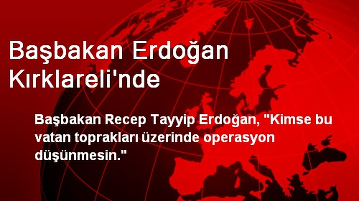 "Kimse Bu Vatan Toprakları Üzerinde Operasyon Düşünmesin"