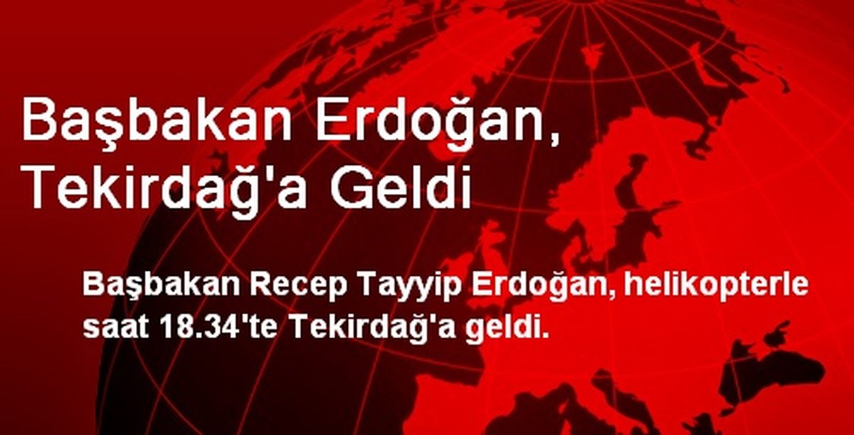 Başbakan Erdoğan, Tekirdağ\'a Geldi
