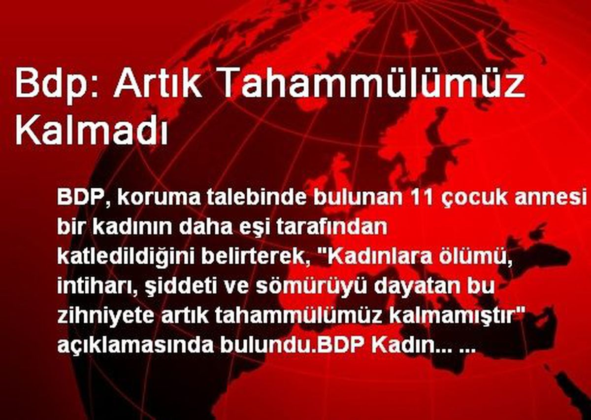 Bdp: Artık Tahammülümüz Kalmadı