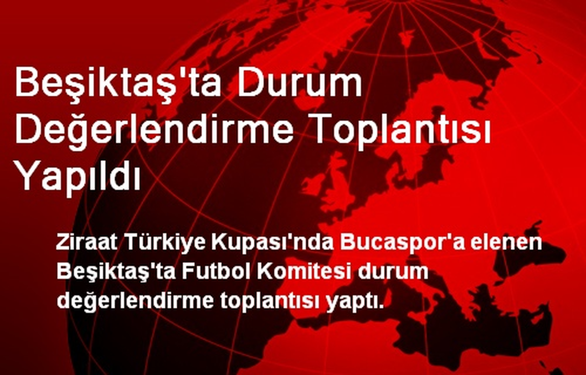 Beşiktaş\'ta Durum Değerlendirme Toplantısı Yapıldı