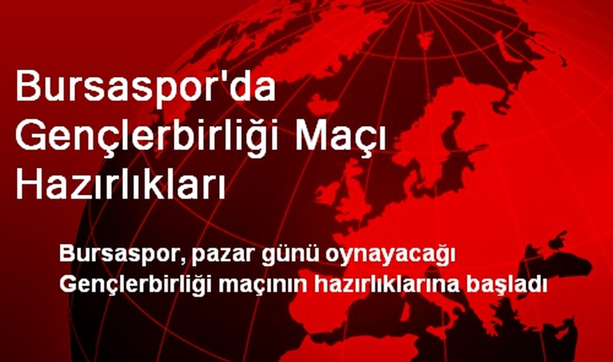 Bursaspor\'da Gençlerbirliği Maçı Hazırlıkları