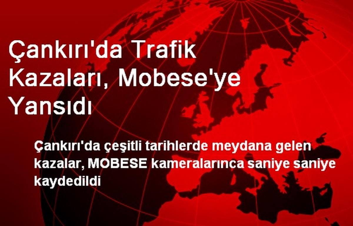 Çankırı\'da Trafik Kazaları, MOBESE\'ye Yansıdı