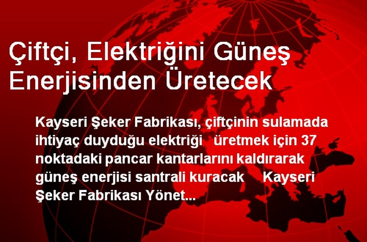 Çiftçi, Elektriğini Güneş Enerjisinden Üretecek