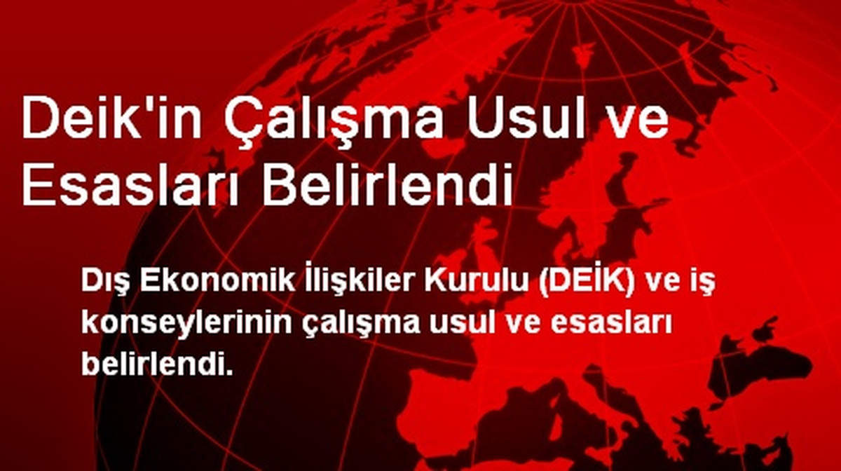 DEİK\'in Çalışma Usul ve Esasları Belirlendi