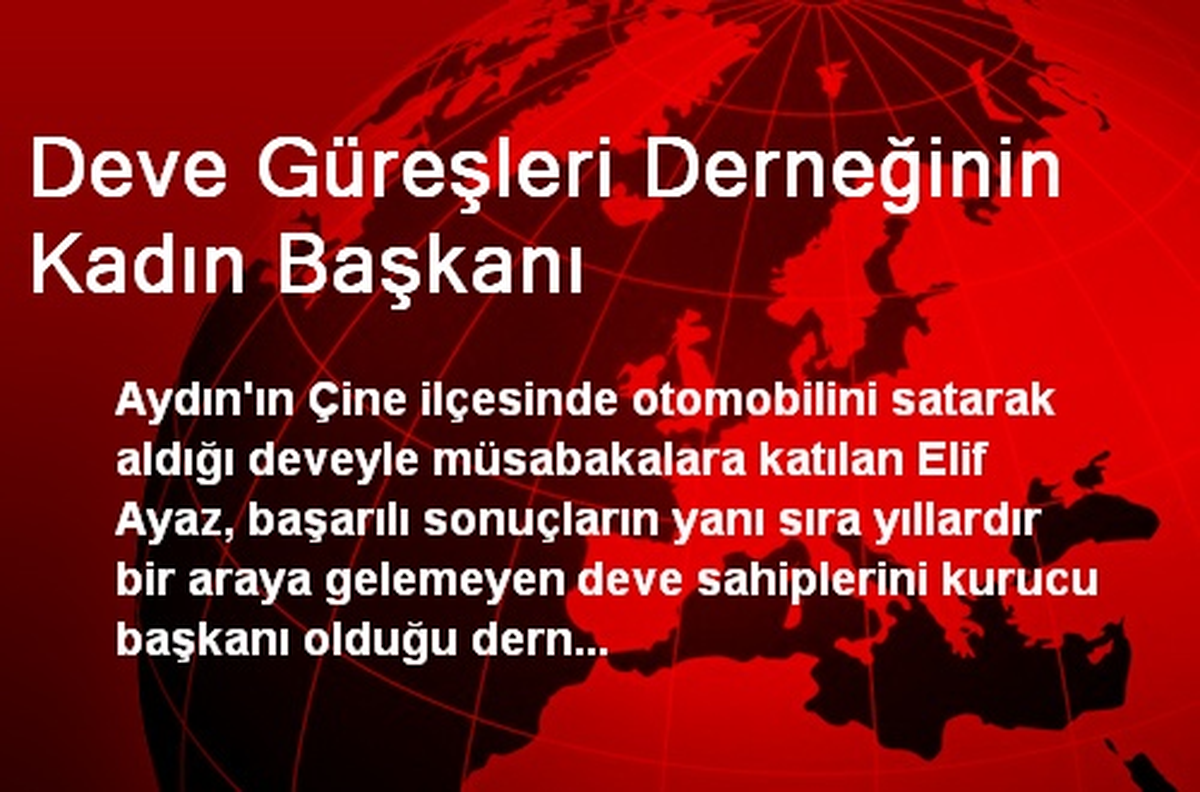 Deve Güreşleri Derneğinin Kadın Başkanı