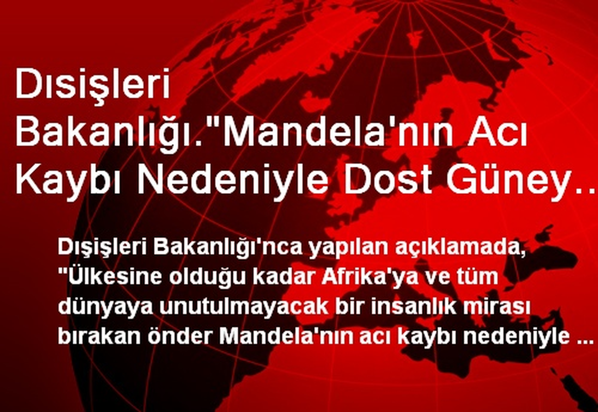 Dısişleri Bakanlığı."Mandela\'nın Acı Kaybı Nedeniyle Dost Güney Afrika Halkına En Derin...