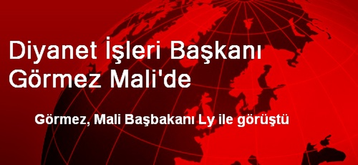 Diyanet İşleri Başkanı Görmez Mali\'de