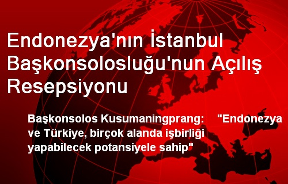 Endonezya\'nın İstanbul Başkonsolosluğu\'nun Açılış Resepsiyonu