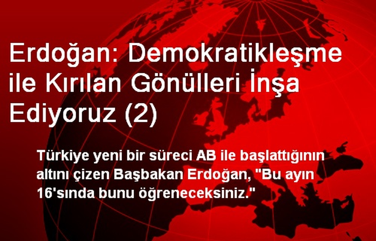 Erdoğan: Demokratikleşme ile Kırılan Gönülleri İnşa Ediyoruz (2)