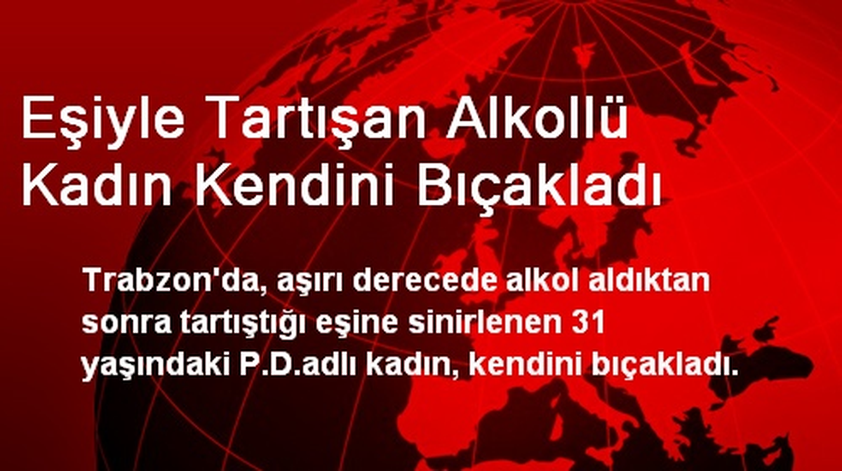 Eşiyle Tartışan Alkollü Kadın Kendini Bıçakladı