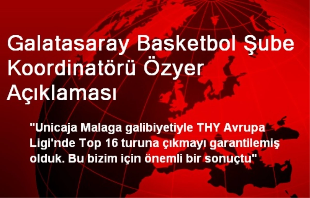Galatasaray Basketbol Şube Koordinatörü Özyer Açıklaması